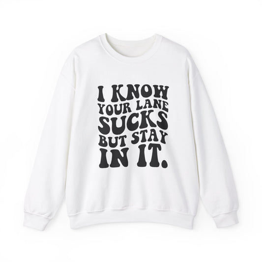 I Know Your Lane Sucks But Stay In It crewneck